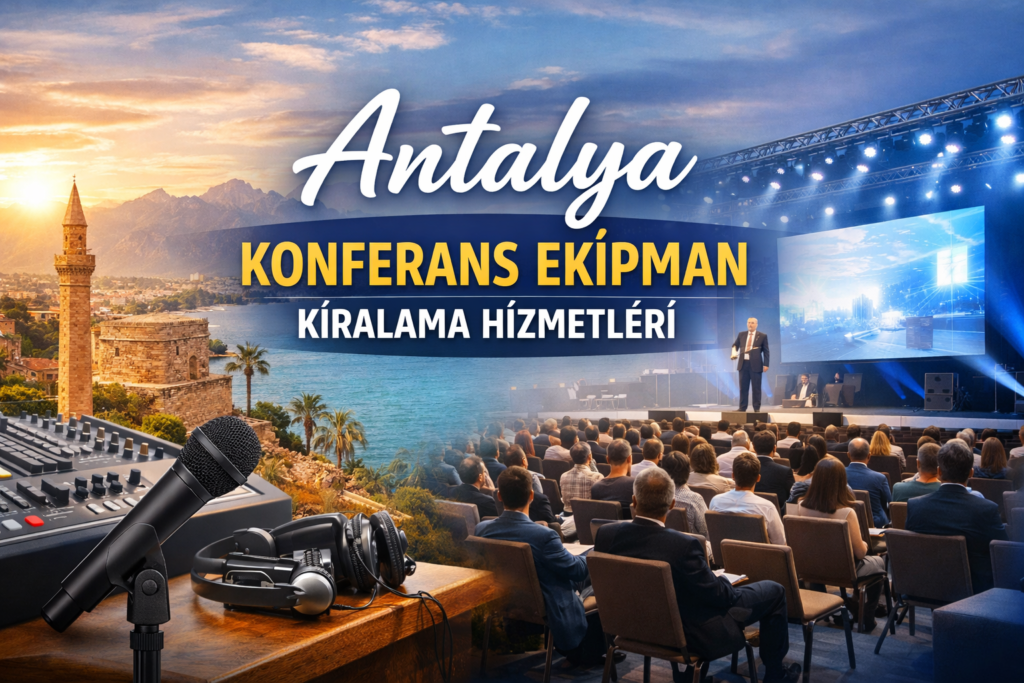 Antalya Konferans Ekipman Kiralama Hizmetleri